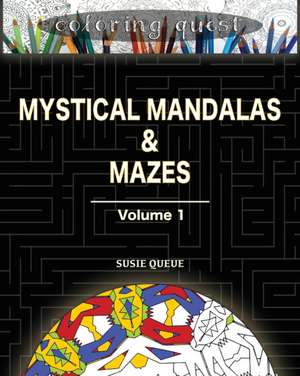 Coloring Quest: Mystical Mandalas & Mazes: Volume One de Susie Queue