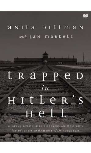 Trapped in Hitler's Hell: A Young Jewish Girl Discovers the Messiah's Faithfulness in the Midst of the Holocaust de Anita Dittman