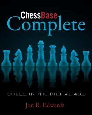 ChessBase Complete: Chess in the Digital Age de Jon R. Edwards