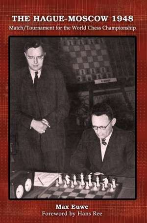 The Hague-Moscow 1948: Match/Tournament for the World Chess Championship de Max Euwe