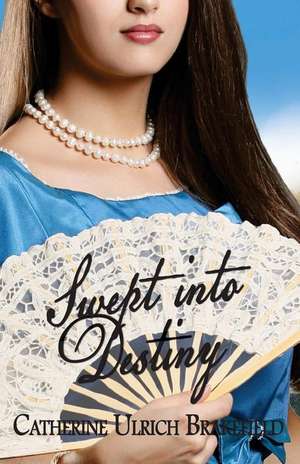 Swept into Destiny de Catherine Ulrich Brakefield