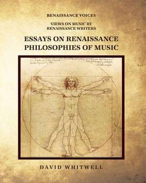 Essays on Renaissance Philosophies of Music de Whitwell, Dr David