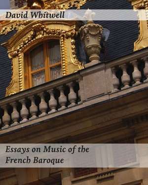 Essays on Music of the French Baroque de Whitwell, Dr David