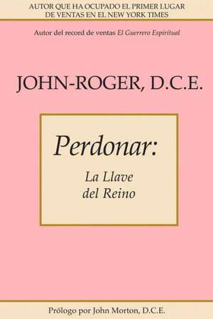 Perdonar: La Llave del Reino de John Morton