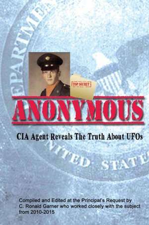 Anonymous: A Former CIA Agent Comes Out of the Shadows to Brief the White House about UFOs de C. Ronald Garner