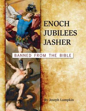 Enoch, Jubilees, Jasher: Banned from the Bible de Joseph B. Lumpkin