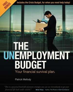 The Unemployment Budget: Your Financial Survival Plan. de Mellody Jr, MR Patrick J.