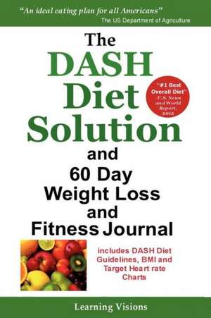 The Dash Diet Solution and 60 Day Weight Loss and Fitness Journal de Learning Visions