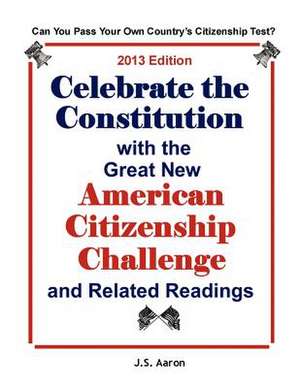 Celebrate the Constitution with the Great New American Citizenship Challenge and Related Readings: And Other Uscis Study Materials de J. S. Aaron