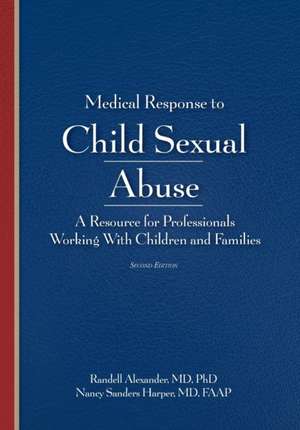 Medical Response to Child Sexual Abuse, Second Edition de Randell Alexander