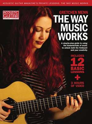 The Way Music Works - A Step-By-Step Guide to Using the Fundamentals of Music to Unlock the Fretboard & Your Creativity - Book/Online Audio de Gretchen Menn