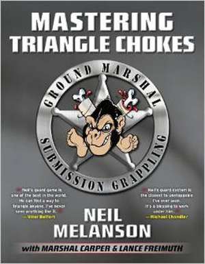 Mastering Triangle Chokes: Ground Marshal Submission de Marshal D. Carper