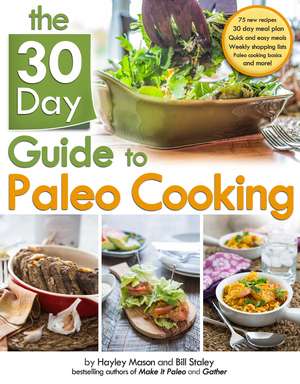 The 30-Day Guide to Paleo Cooking: Entire Month of Paleo de Hayley Mason