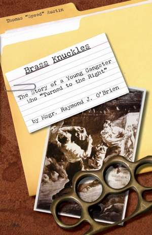 Brass Knuckles: The Story of a Young Gangster Who Turned to the Right de Msgr Raymond J. O'Brien