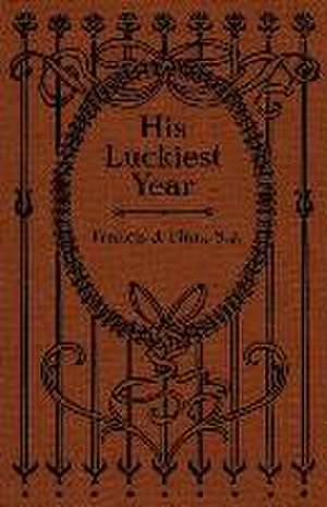 His Luckiest Year: A Sequel to "Lucky Bob" de Francis J. Finn