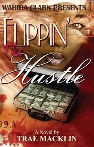 Flippin' the Hustle de Trae Macklin