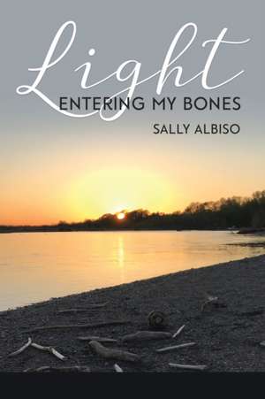 Light Entering My Bones de Sally Albiso