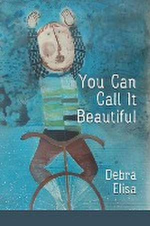 You Can Call It Beautiful de Debra Elisa