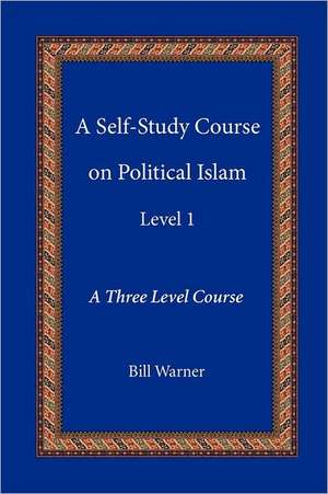 A Self-Study Course on Political Islam, Level 1 de Bill Warner