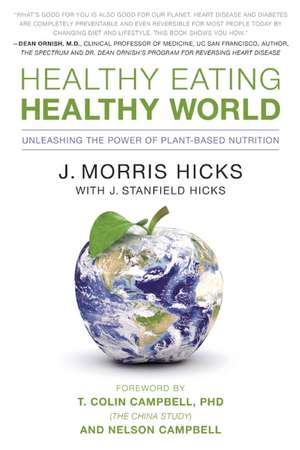 Healthy Eating, Healthy World: Unleashing the Power of Plant-Based Nutrition de J. Morris Hicks