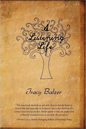 A Listening Life de Tracy Balzer