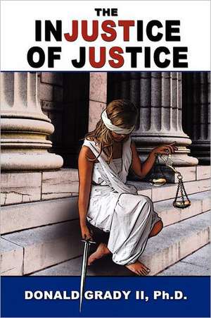 The Injustice of Justice de Donald Grady II