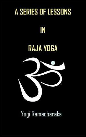 A Series of Lessons in Raja Yoga de Yogi Ramacharaka