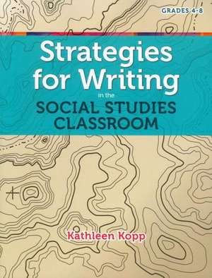 Strategies for Writing in the Social Studies Classroom de Kathleen Kopp