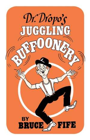 Dr. Dropo's Juggling Buffoonery de Bruce Fife