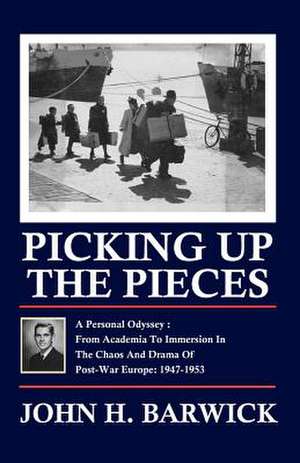 Picking Up the Pieces: 1947-1953 de John H. Barwick