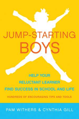 Jump-Starting Boys: Help Your Reluctant Learner Find Success in School and Life de Pam Withers