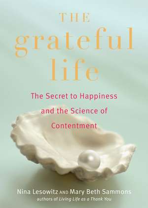 Grateful Life: The Secret to Happiness and the Science of Contentment de Nina Lesowitz