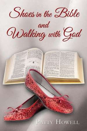 Shoes in the Bible and Walking with God de Patty Howell