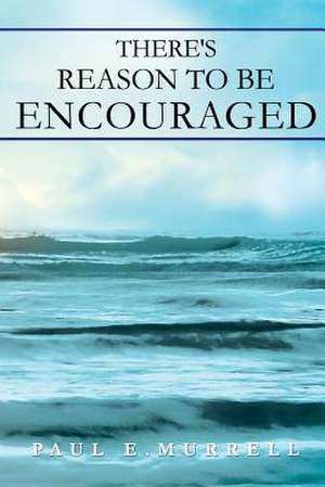 There's Reason to Be Encouraged de Paul E. Murrell