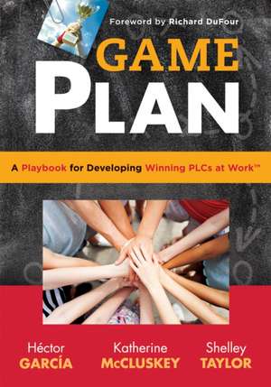 Game Plan: A Playbook for Developing Winning Plcs at Work de Hector Garcia