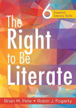 The Right to Be Literate: 6 Essential Literacy Skills de Brian M. Pete