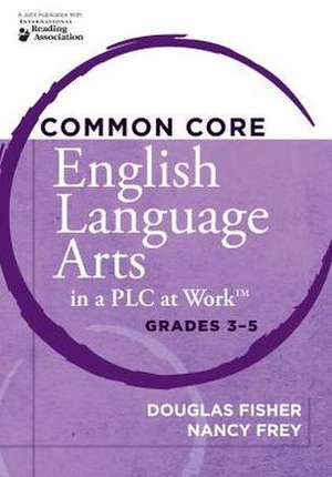 Common Core English Language Arts in a Plc at Worka Cents, Grades 3-5 de Douglas Fisher