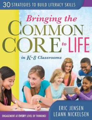 Bringing the Common Core to Life in K-8 Classrooms: 30 Strategies to Build Literacy Skills de Eric Jensen