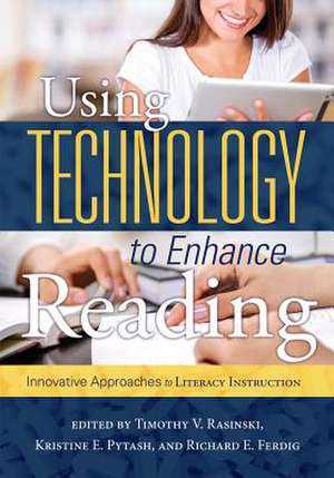 Using Technology to Enhance Reading: Innovative Approaches to Literacy Instruction de Timothy V. Rasinski