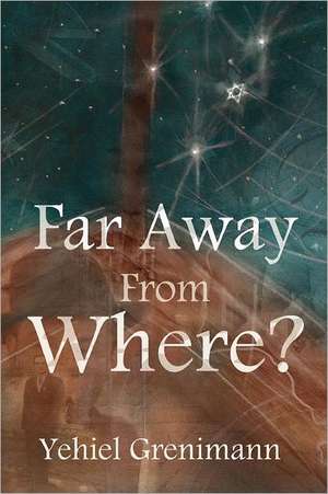 Far Away from Where? de Yehiel Grenimann