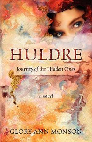 Huldre: Journey of the Hidden Ones de Glory Ann Monson