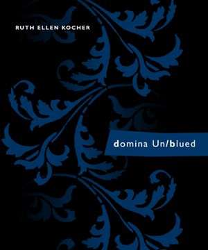 domina Un/blued de Ruth Ellen Kocher