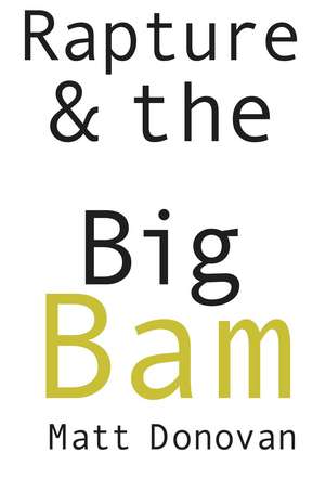 Rapture & the Big Bam: Poems (Snowbound Chapbook Award) de Matt Donovan