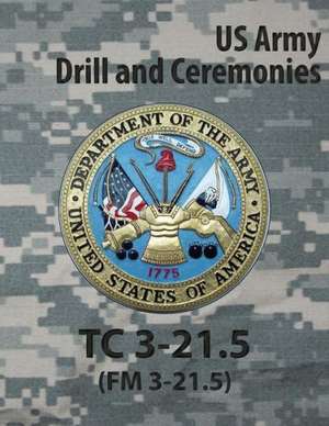 Tc 3-21.5 Tc Drill and Ceremonies de U S Army