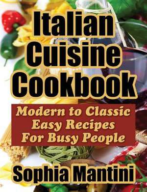 Italian Cuisine Cookbook de Sophia Mantini