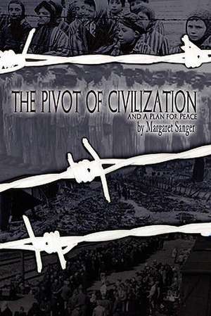 The Pivot of Civilization and a Plan for Peace de Margaret Sanger