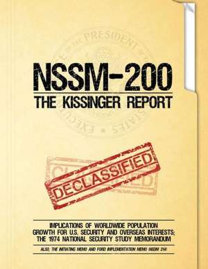 Nssm 200 the Kissinger Report: Implications of Worldwide Population Growth for U.S. Security and Overseas Interests; The 1974 National Security Study de National Security Council