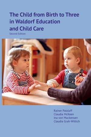 The Child from Birth to Three in Waldorf Education and Child Care de Ina von Mackensen