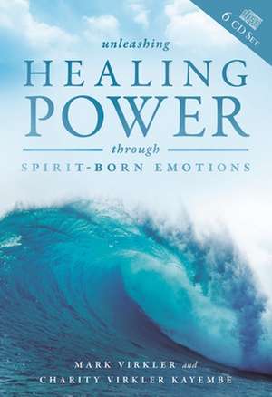 Unleashing Healing Power Through Spirit-Born Emotions (6 CDs) de Mark Virkler