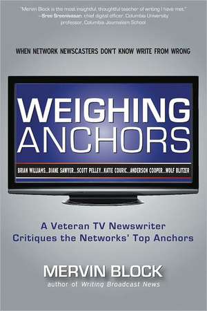 Weighing Anchors: When Network Newscasters Don't Know Write from Wrong de Mervin Block